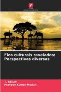 Fios culturais revelados di T. Akilan, Praveen Kumar Maduri edito da KS Omniscriptum Publishing