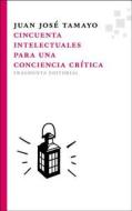 Cincuenta Intelectuales Para Una Conciencia Critica di Juan Josae Tamayo-Acosta edito da Fragmenta Editorial
