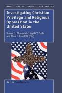 Investigating Christian Privilege and Religious Oppression in the United States edito da SENSE PUBL