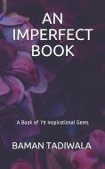 An Imperfect Book: A Book of 79 Inspirational Gems di Baman Tadiwala edito da SAGE PUBN