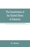 The Constitution of the United States of America di W. Hickey edito da Alpha Editions