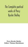 The Complete Poetical Works Of Percy Bysshe Shelley, Including Materials Never Before Printed In Any Edition Of The Poems di Bysshe Shelley Percy Bysshe Shelley edito da Alpha Editions