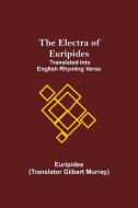 The Electra of Euripides; Translated into English rhyming verse di Euripides edito da Alpha Editions