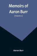 Memoirs of Aaron Burr (Volume 2) di Aaron Burr edito da Alpha Editions