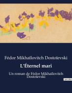 L'Éternel mari di Fédor Mikhaïlovitch Dostoïevski edito da Culturea