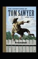 The Adventures Of Tom Sawyer Annotated di Twain Mark Twain edito da Independently Published