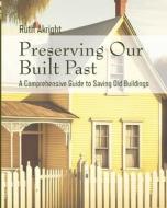 Preserving Our Built Past di Ruth Akright edito da Christa Frost
