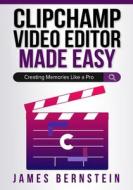 Clipchamp Video Editor Made Easy: Creating Memories Like a Pro di James Bernstein edito da LIGHTNING SOURCE INC