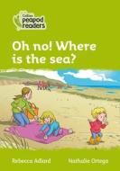 Level 2 - Oh No! Where's The Sea? di Rebecca Adlard edito da Harpercollins Publishers