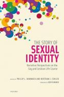 The Story of Sexual Identity: Narrative Perspectives on the Gay and Lesbian Life Course di Phillip L. Hammack, Bertram J. Cohler edito da OXFORD UNIV PR