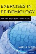 Exercises In Epidemiology di Noel S. Weiss edito da Oxford University Press Inc