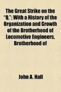 The Great Strike On The "q," di John A. Hall edito da General Books Llc
