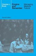Forgive and Remember - Managing Medical Failure 2e di Charles L. Bosk edito da University of Chicago Press