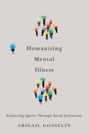 Humanizing Mental Illness di Abigail Gosselin edito da McGill-Queen's University Press