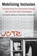 Mobilizing Inclusion - Transforming the Electorate  through Get-Out-the-Vote Campaigns di Lisa García Bedolla edito da Yale University Press