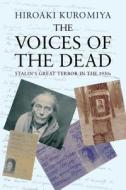 The Voices of the Dead - Stalin`s Great Terror in the 1930s di Hiroaki Kuromiya edito da Yale University Press