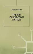 The Art of Creating Fiction di Zulfikar Ghose edito da Palgrave Macmillan