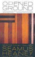 Opened Ground: Selected Poems, 1966-1996 di Seamus Heaney edito da FARRAR STRAUSS & GIROUX