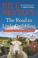 The Road to Little Dribbling: Adventures of an American in Britain di Bill Bryson edito da RANDOM HOUSE LARGE PRINT