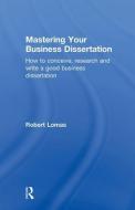 Mastering Your Business Dissertation di Robert (University of Bradford Lomas edito da Taylor & Francis Ltd