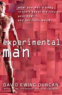 Experimental Man: What One Man's Body Reveals about His Future, Your Health, and Our Toxic World di David Ewing Duncan edito da WILEY