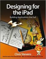 Designing For The Ipad di Chris Stevens edito da John Wiley And Sons Ltd