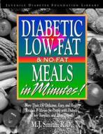Diabetic Low-Fat & No-Fat Meals in Minutes: More Than 250 Delicious, Easy & Healthy Recipes & Menusfor People with Diabe di M. J. Smith edito da HOUGHTON MIFFLIN