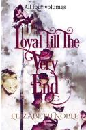 Loyal Till The Very End di Elizabeth Noble, The Historical Pen Publishing House edito da The Historical Pen Publishing House