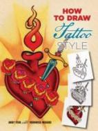 How to Draw Tattoo Style di Andy Fish edito da Dover Publications Inc.