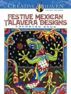 Creative Haven Festive Mexican Talavera Designs Coloring Book di Marjorie Sarnat edito da Dover Publications Inc.