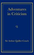 Adventures in Criticism di Arthur Quiller-Couch edito da Cambridge University Press
