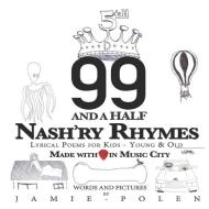 99 and a Half Nash'ry Rhymes: Lyrical Poems for Kids - Young & Old di Jamie Polen edito da LIGHTNING SOURCE INC