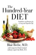 The Hundred-Year Diet di Blair Beebe, M. D. Blair Beebe edito da iUniverse