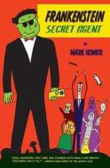 Frankenstein Secret Agent di Mark Homer edito da Dim-Jim Media