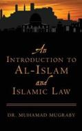 An Introduction to Al-Islam and Islamic Law di Muhamad Mugraby, Dr Muhamad Mugraby edito da Introduction to Al-Islam Book Series