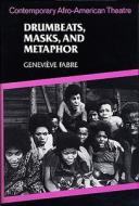 Drumbeats, Masks & Metaphor - Contemporary Afro-American Theatre di Genevieve Fabre edito da Harvard University Press
