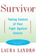 Survivor: Taking Control of Your Fight Against Cancer di Laura Landro edito da TOUCHSTONE PR