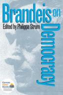 Brandeis On Democracy di Louis D. Brandeis edito da University Press Of Kansas