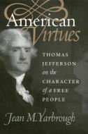 Yarbrough, J:  American Virtues di Jean M. Yarbrough edito da University Press of Kansas