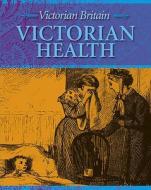 Victorian Health di Fiona MacDonald edito da Hachette Children\'s Books