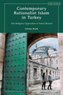 Contemporary Rationalist Islam in Turkey: The Religious Opposition to Sunni Revival di Gokhan Bacik edito da I B TAURIS