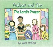 The Lord's Prayer - Follow and Do di Joni Walker edito da Concordia Publishing House