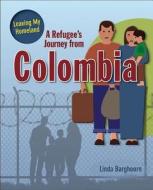 A Refugee's Journey From Colombia di Linda Barghoorn edito da Crabtree Publishing Co,US