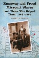 Runaway and Freed Missouri Slaves and Those Who Helped Them di Harriet C. Frazier edito da McFarland