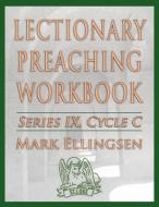 Lectionary Preaching Workbook, Series IX, Cycle C di Mark Ellingsen edito da CSS Publishing
