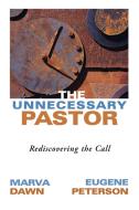 The Unnecessary Pastor di Marva J. Dawn, Eugene H. Peterson edito da Wm. B. Eerdmans Publishing Company