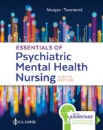 Essentials of Psychiatric Mental Health Nursing di F.A. Davis Company, Karyn I. Morgan, Mary C. Townsend edito da F.A. Davis Company