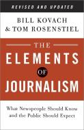 The Elements of Journalism: What Newspeople Should Know and the Public Should Expect di Bill Kovach, Tom Rosenstiel edito da THREE RIVERS PR