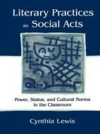 Literary Practices As Social Acts di Cynthia Lewis edito da Routledge