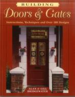 Building Doors & Gates: Instructions, Techniques and Over 100 Designs di Alan Bridgewater, Gill Bridgewater edito da STACKPOLE CO
